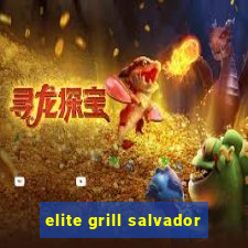 elite grill salvador